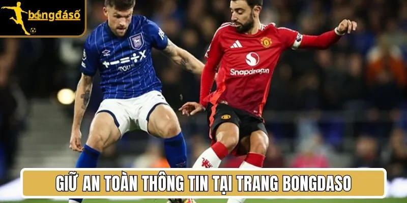 Giữ an toàn thông tin tại trang Bongdaso